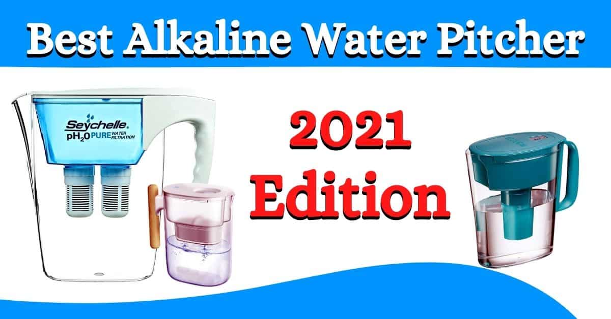 10 Best Alkaline Water Pitcher 2022 Edition - Reviews & Buyer’s Guide
