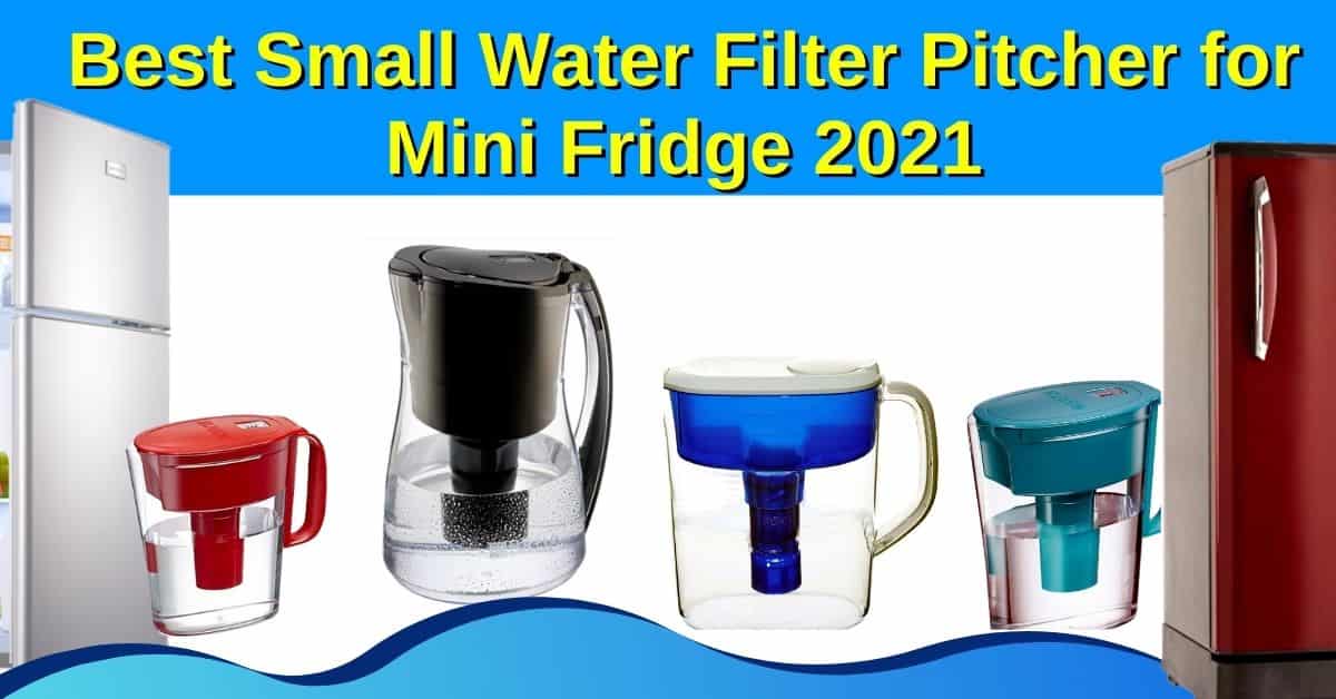 10 Best Small Water Filter Pitcher for Mini Fridge 2022 Collection -Reviews