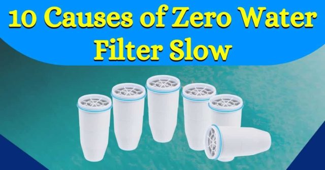 10 Reasons Why Zero Water Filter Slow? | And How to Fix It