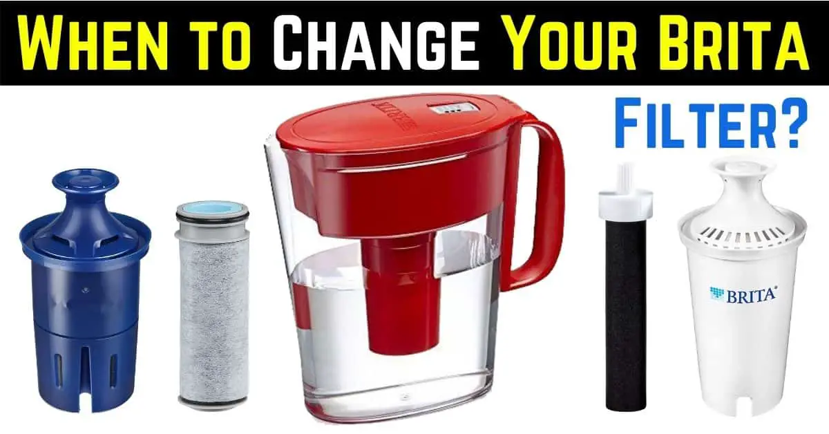 9 Signs When To Really Change Your Brita Filter? What You Need To Know!
