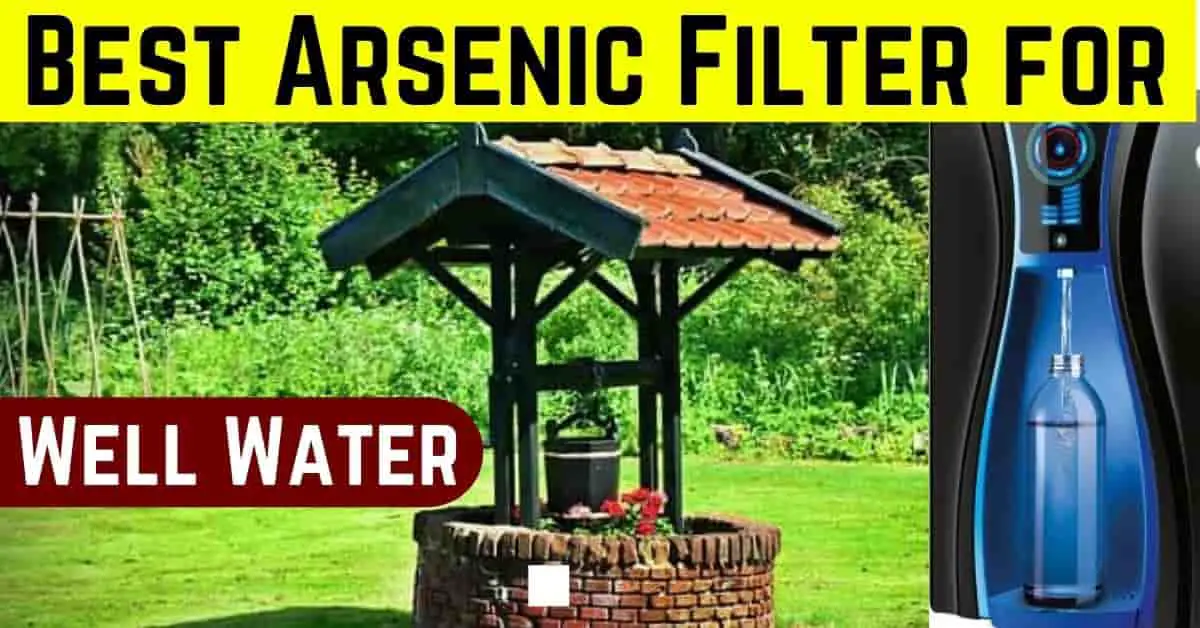 Best Arsenic Filter for Well Water Treatment