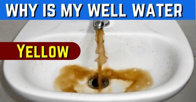 9 Causes of my well water yellow