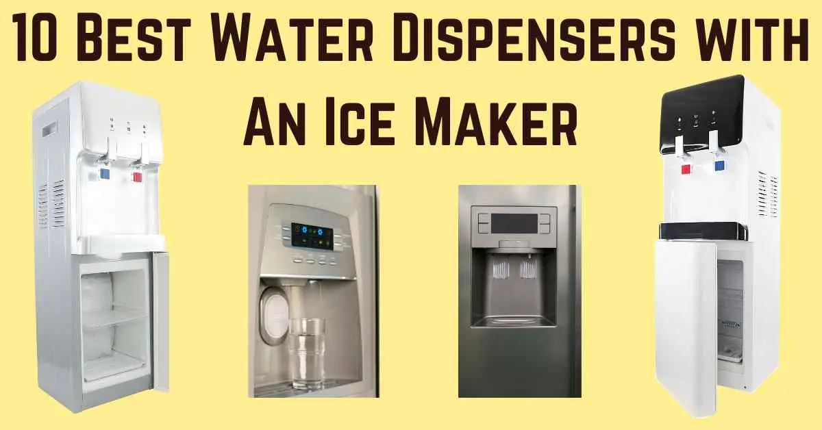 10 Best Water Dispensers with An Ice Maker