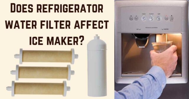 Does refrigerator water filter affect ice maker