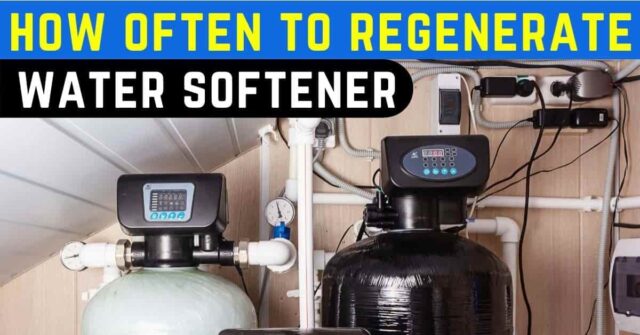 how often to regenerate the water softener?