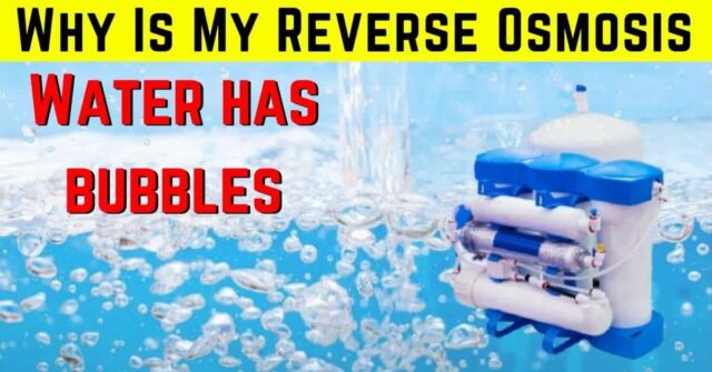 Why My Reverse Osmosis Water Has Bubbles?