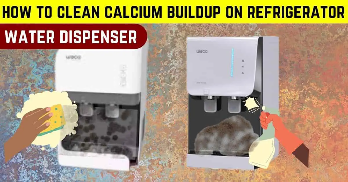 how to clean calcium buildup on refrigerator water dispenser