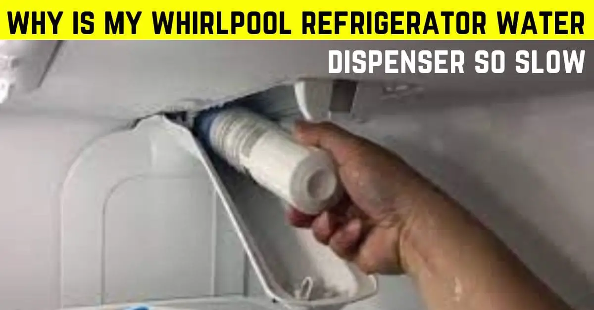 Why is my whirlpool refrigerator water dispenser so slow