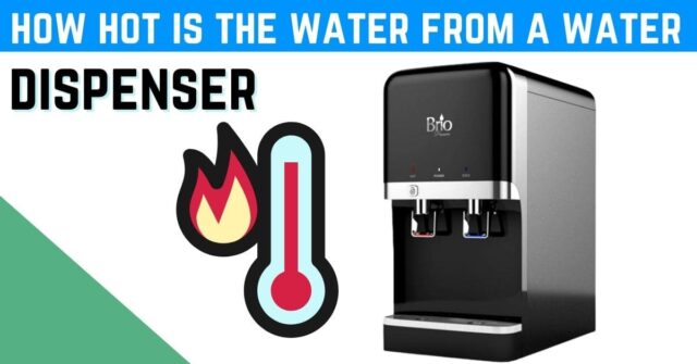 How hot is the water from a water dispenser?