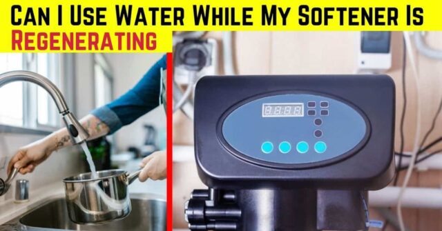 can i use water while my softener is regenerating