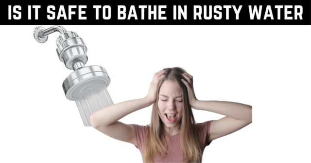 is it safe to bathe in rusty water